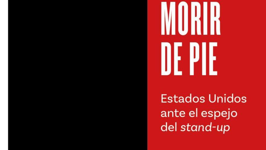 Morir de pie: Estados Unidos ante el espejo del "stand up"