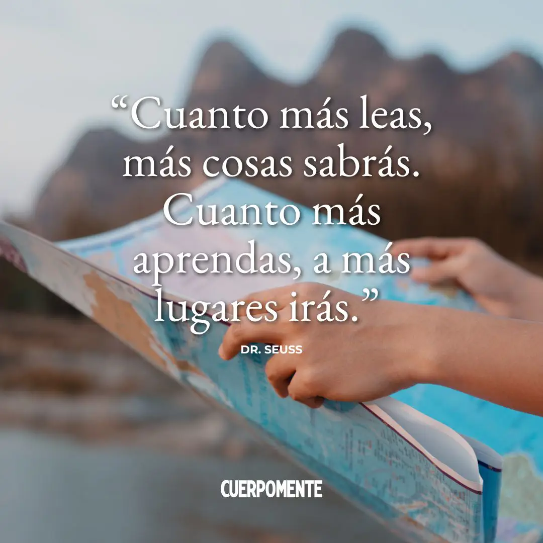 Frases motivadoras para estudiantes: "Cuanto más leas, más sabrás. Cuanto más aprendas, a más lugares irás." doctor seuss