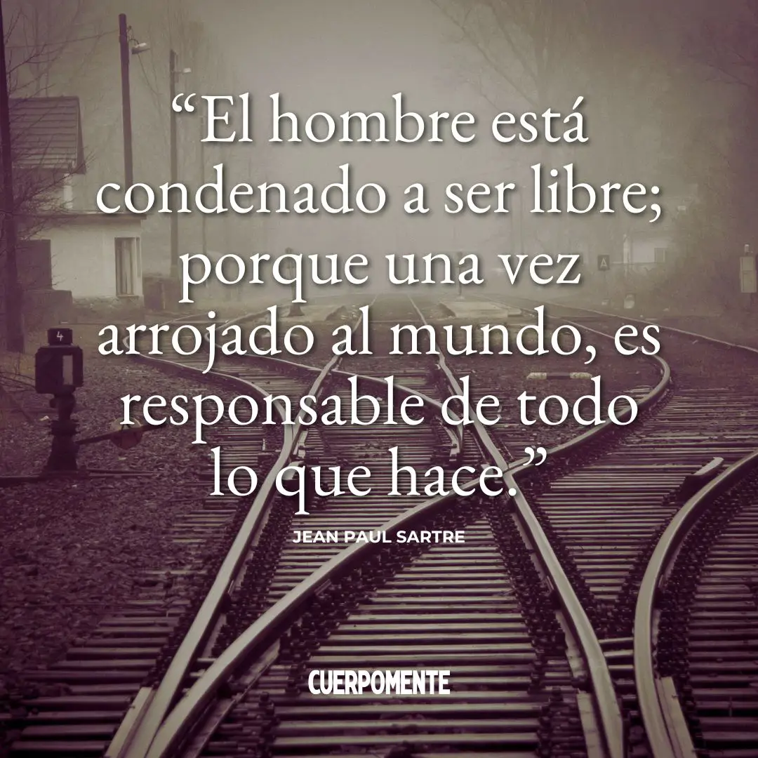 Jean Paul Sartre Phras: 1. "El hombre está condenado a ser libre; Porque una vez lanzado por todo el mundo, él es responsable de todo lo que hace."