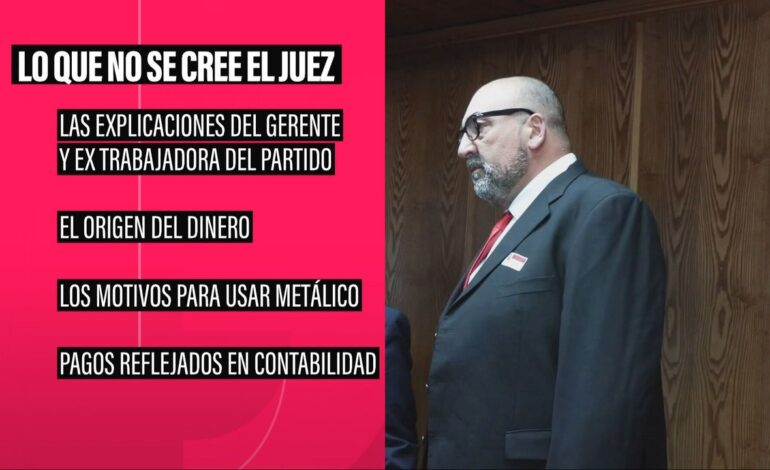 el PSOE bajo la lupa del juez que no se cree sus explicaciones