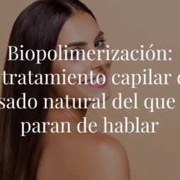 Biopolimerización: el alisado natural del que seguimos hablando