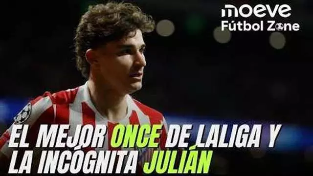 Moeve Fútbol Zone 1x28: El mejor once de LaLiga y el desconocido Julián Álvarez